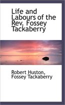 Life and Labours of the REV. Fossey Tackaberry