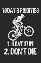 Today's Priorities 1.Don't Die 2. Have Fun