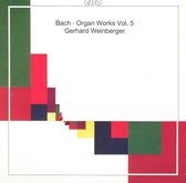 Bach: Organ Works Vol 5 / Gerhard Weinberger