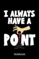 Notebook - I Always Have A Point