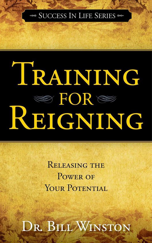 Couverture du livre "Training for Reigning" par Dr. Bill Winston. Texte: "Success in Life Series", "Training for Reigning", "Releasing the Power of Your Potential".