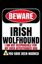 Beware Of Irish Wolfhound I Am Not Responsible For My Over Affectionate Dog You Have Been Warned