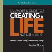 A Lawyer's Guide to Creating a Life, Not Just a Living