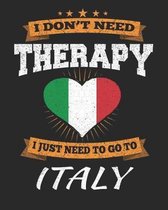 I Don't Need Therapy I Just Need To Go To Italy