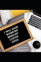 I Will Start Working When My Coffee Does