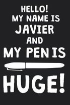 Hello! My Name Is JAVIER And My Pen Is Huge!