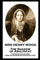 Mrs Henry Wood - The Shadow of Ashlydyat