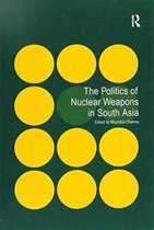 The Politics of Nuclear Weapons in South Asia