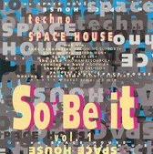 Techno - Space - House So Be It