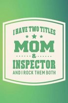 I Have Two Titles Mom & Inspector And I Rock Them Both