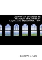 Diary of an Excursion to France in the Month of August and September, 1814