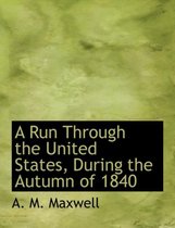 A Run Through the United States, During the Autumn of 1840
