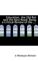 Education, the Old Rut and the New Road