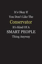 It's Okay If You Don't Like The Conservator It's Kind Of A Smart People Thing Anyway