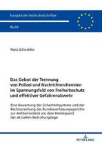 Europ�ische Hochschulschriften Recht-Das Gebot der Trennung von Polizei und Nachrichtendiensten im Spannungsfeld von Freiheitsschutz und effektiver Gefahrenabwehr