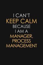 I Can't Keep Calm Because I Am A Manager, Process Management
