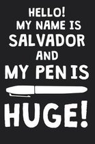 Hello! My Name Is SALVADOR And My Pen Is Huge!