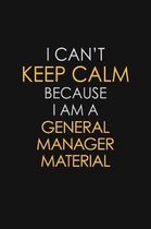 I Can't Keep Calm Because I Am A General Manager Material