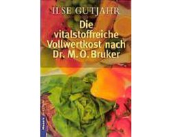 Die vitalstoffreiche Vollwertkost nach Dr. M. O. Bruker
