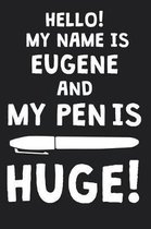 Hello! My Name Is EUGENE And My Pen Is Huge!