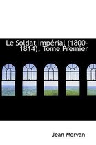 Le Soldat Imperial 1800-1814, Tome Premier