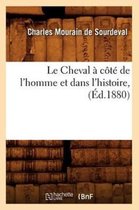 Arts- Le Cheval � C�t� de l'Homme Et Dans l'Histoire, (�d.1880)