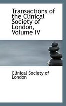 Transactions of the Clinical Society of London, Volume IV