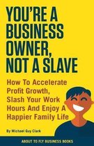 You're a Business Owner, Not a Slave