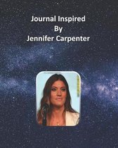 Journal Inspired by Jennifer Carpenter