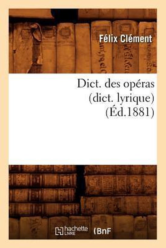 Dict. Des Op ras (Dict. Lyrique) ( d.1881)