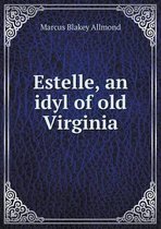 Estelle, an idyl of old Virginia
