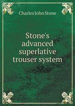 Stone's advanced superlative trouser system