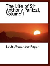 The Life of Sir Anthony Panizzi, Volume I