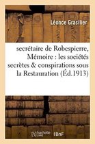 Litterature- Secr�taire de Robespierre, M�moire Sur Les Soci�t�s Secr�tes & Conspirations Sous La Restauration