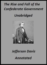 The Rise and Fall of the Confederate Government: Volumes I and II (Annotated)