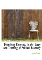 Disturbing Elements in the Study and Teaching of Political Economy