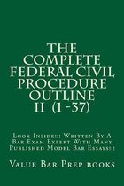 The Complete Federal Civil Procedure Outline II (1 -37)