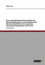 Eine Vergleichende Framing-Analyse Der Berichterstattung Uber Vier Ereignisse Des Nordirlandkonflikts in Zeitungen Des Vereinigten Konigreiches Und Irlands