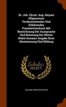 Dr. Joh. Christ. Aug. Heyses Allgemeines Verdeutschendes Und Erklarendes Fremdworterbuch Mit Bezeichnung Der Aussprache Und Betonung Der Worter Nebst Genauer Angabe Ihrer Abstammung Und Bildu