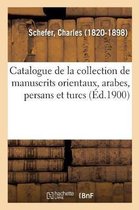 Catalogue de la Collection de Manuscrits Orientaux, Arabes, Persans Et Turcs