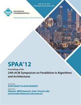 SPAA 12 Proceedings of the 24th ACM Symposium on Parallelism in Algorithms and Architectures