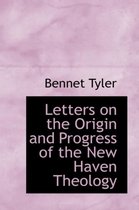 Letters on the Origin and Progress of the New Haven Theology