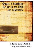 Grasses a Handbook for Use in the Field and Laboratory