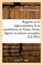 Sciences Sociales- Rapport Sur La R�glementation de la Prostitution En France Seine, Alg�rie Et Colonies Except�es