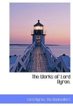The Works of Lord Byron.