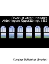 A Fversigt Apfver Utlacndska Afdelningens Uppstacllning, 1885