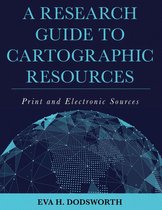 A Research Guide to Cartographic Resources
