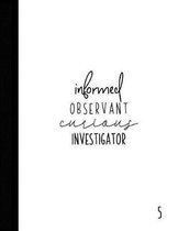 Informed Observant Curious Investigator
