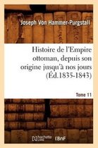 Histoire- Histoire de l'Empire Ottoman, Depuis Son Origine Jusqu'� Nos Jours. Tome 11 (�d.1835-1843)
