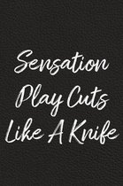 Sensation Play Cuts Like A Knife